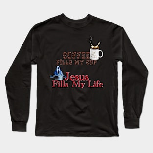 Coffee fills my cup, Jesus Fills My Life!T-Shirt mug coffee mug apparel hoodie sticker gift Long Sleeve T-Shirt